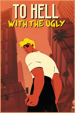 与丑陋者见鬼去吧[To Hell With The Ugly] 游戏封面
