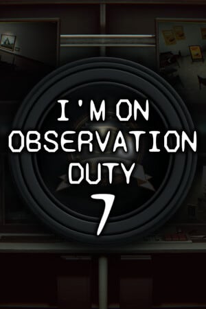 我正在执行观察值班7[I'm on Observation Duty 7] 游戏封面