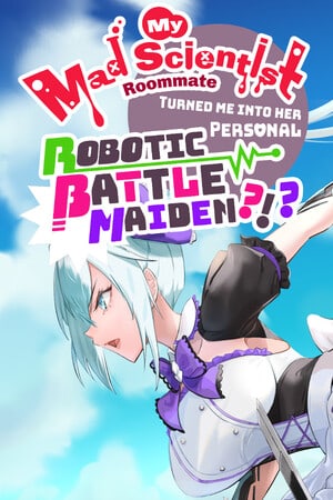 我的疯狂科学家室友把我变成了她的个人机器人战斗少女？！？[My Mad Scientist Roommate Turned Me Into Her Personal Robotic Battle Maiden?!?] 游戏封面