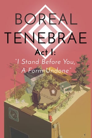 北半球第一幕：我站在你面前，未完成的形式[Boreal Tenebrae Act I: I Stand Before You, A Form Undone] 游戏封面