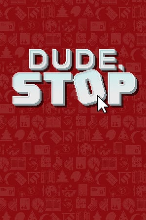 伙计，停下来[Dude, Stop] 游戏封面