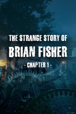 布莱恩·费舍尔的奇怪故事：第一章[The Strange Story Of Brian Fisher: Chapter 1] 游戏封面