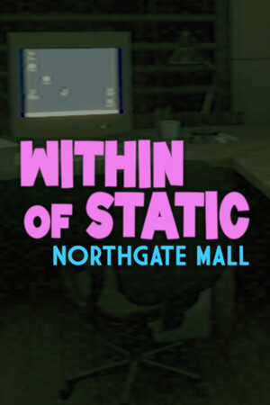 Static 内 - Northgate 购物中心[Within of Static - Northgate Mall] 游戏封面