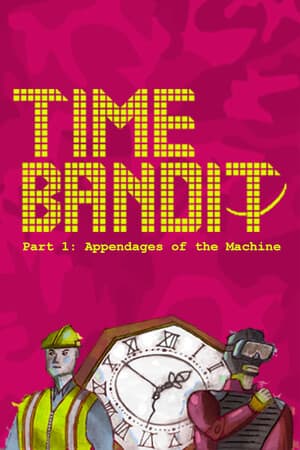 时间强盗 – 第 1 部分：机器的附件[Time Bandit – Part 1: Appendages of the Machine] 游戏封面
